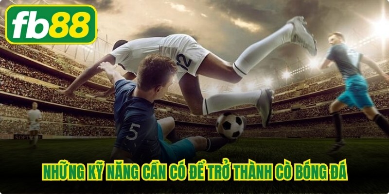 Những kỹ năng cần có để trở thành cò bóng đá