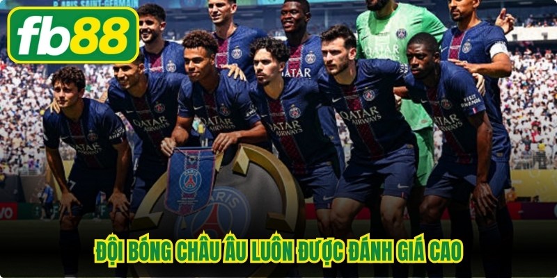 Đội bóng châu Âu luôn được đánh giá cao nhờ sở hữu nền phát triển hàng đầu