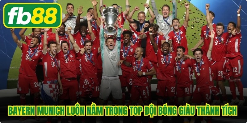 Bayern Munich luôn nằm trong top đội bóng giàu thành tích nhất châu Âu
