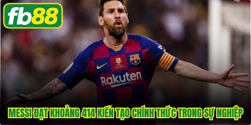 Messi đạt khoảng 414 kiến tạo chính thức trong sự nghiệp