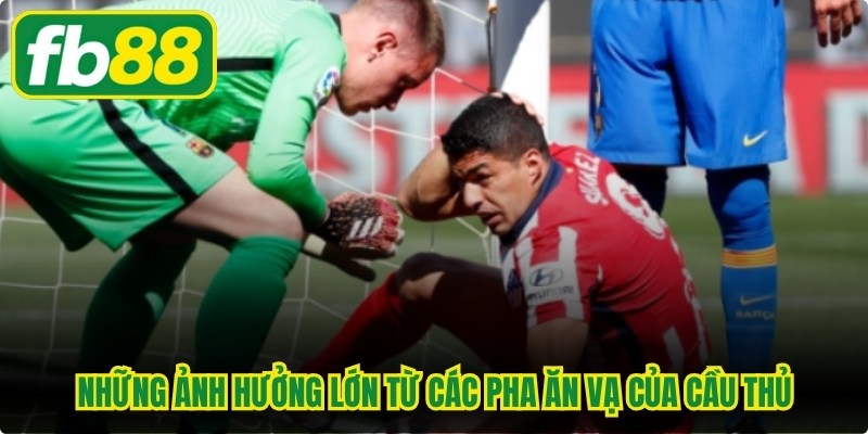 Những ảnh hưởng lớn từ các pha ăn vạ của cầu thủ 