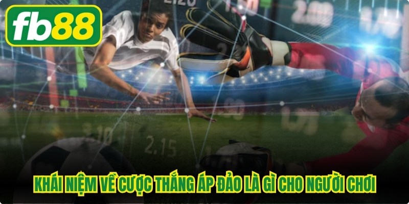 Khái niệm về cược thắng áp đảo là gì cho người chơi 
