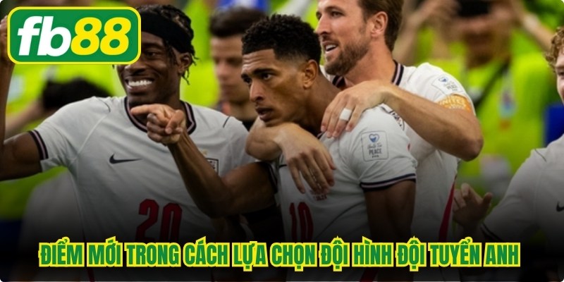 Điểm mới trong cách lựa chọn đội hình đội tuyển Anh World Cup 2026 của HLV 