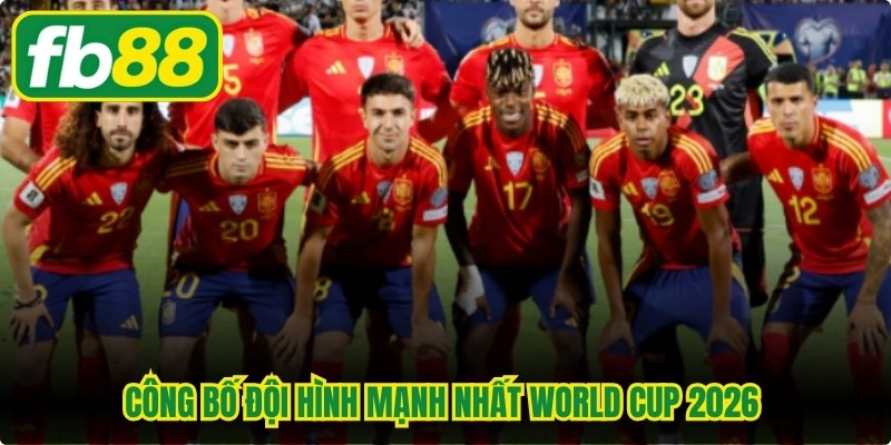 Công bố đội hình mạnh nhất World Cup 2026 đến người hâm mộ