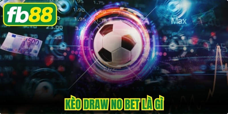 Kèo Draw No Bet Là Gì