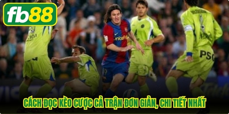Cách đọc kèo cược cả trận đơn giản, chi tiết nhất