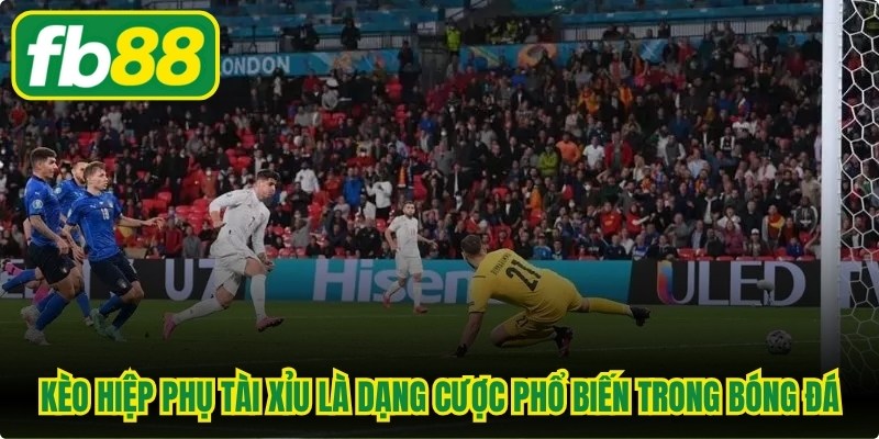 Kèo hiệp phụ Tài Xỉu là dạng cược phổ biến trong bóng đá