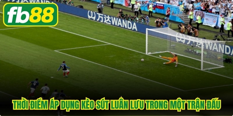 Thời điểm áp dụng kèo sút luân lưu trong một trận đấu
