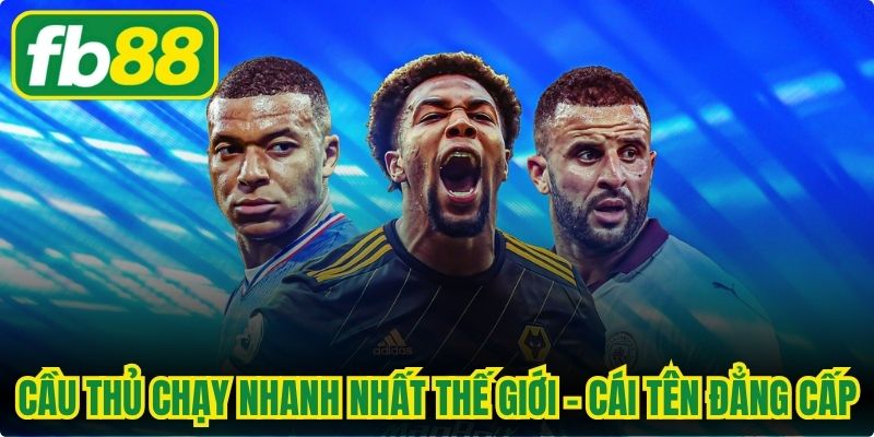Cầu Thủ Chạy Nhanh Nhất Thế Giới