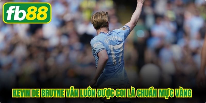 Kevin De Bruyne vẫn luôn được coi là chuẩn mực vàng cho vị trí tiền vệ