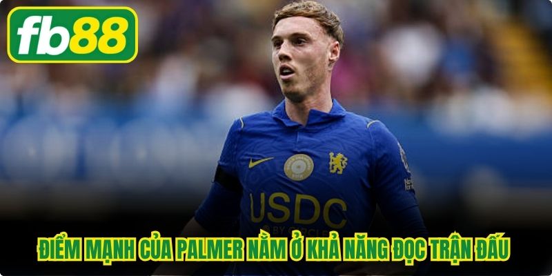 Điểm mạnh của Palmer nằm ở khả năng đọc trận đấu nhạy bén