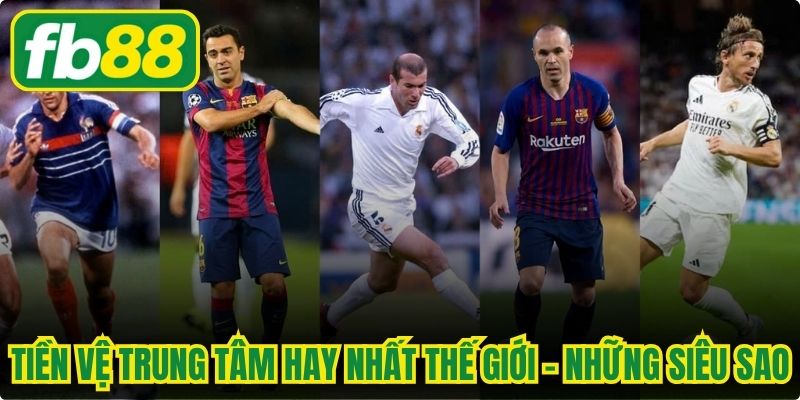 Tiền Vệ Trung Tâm Hay Nhất Thế Giới