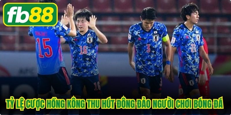 Tỷ lệ cược Hồng Kông thu hút đông đảo người chơi bóng đá online