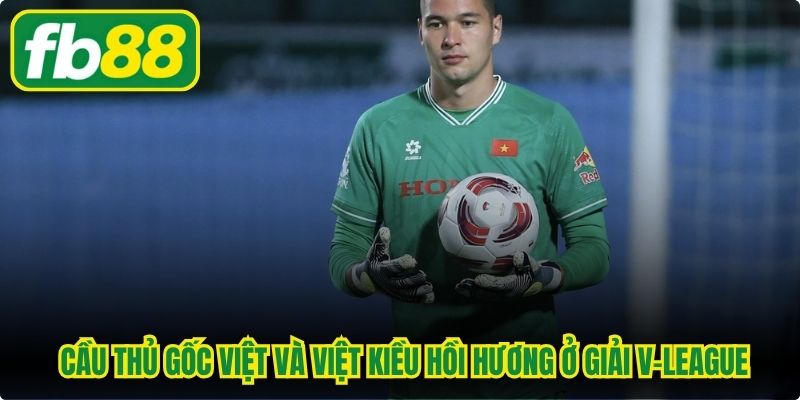 Làn sóng cầu thủ gốc Việt và Việt kiều hồi hương ở giải V-League