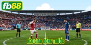 Kèo Giao Bóng Trước