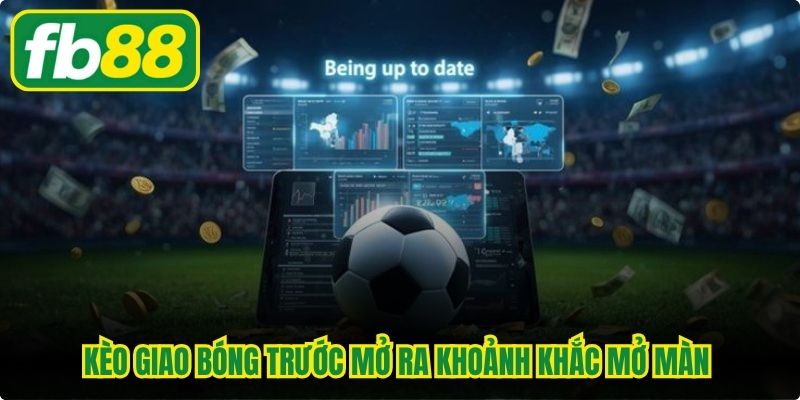 Kèo giao bóng trước mở ra khoảnh khắc mở màn đầy phấn khích