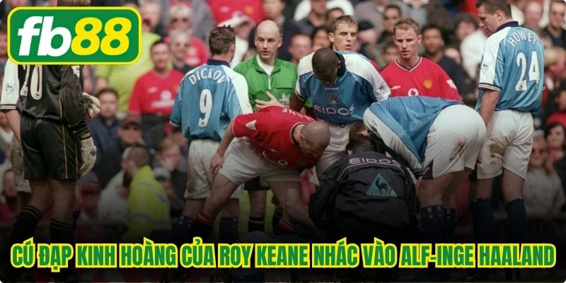Cú đạp kinh hoàng của Roy Keane nhác vào Alf-Inge Haaland