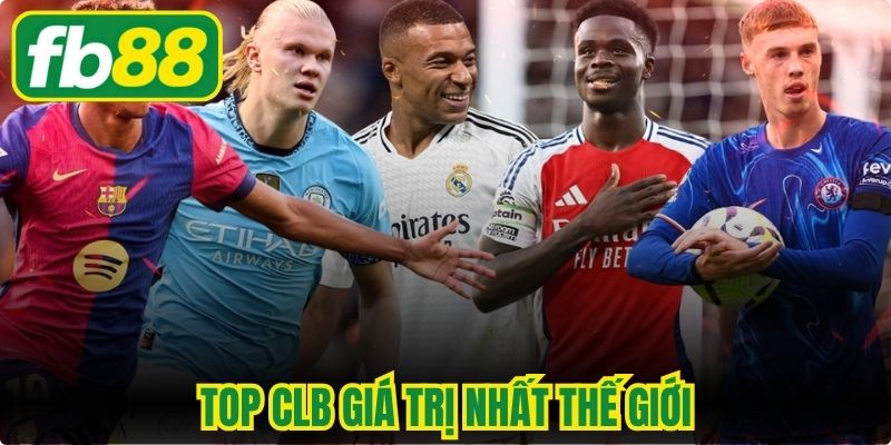 Top CLB Giá Trị Nhất Thế Giới